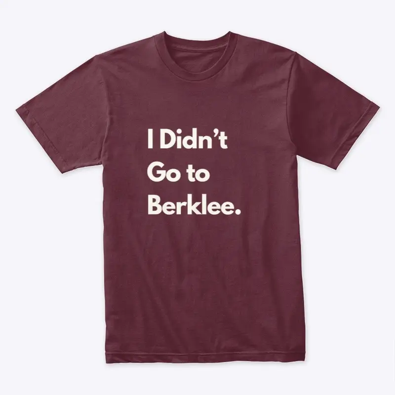 I didn't go to Berklee. 