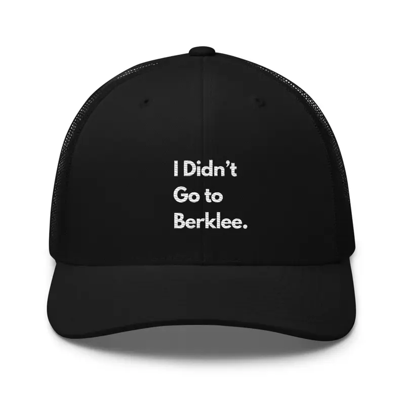 I didn't Go To Berklee - Trucker Hat. 