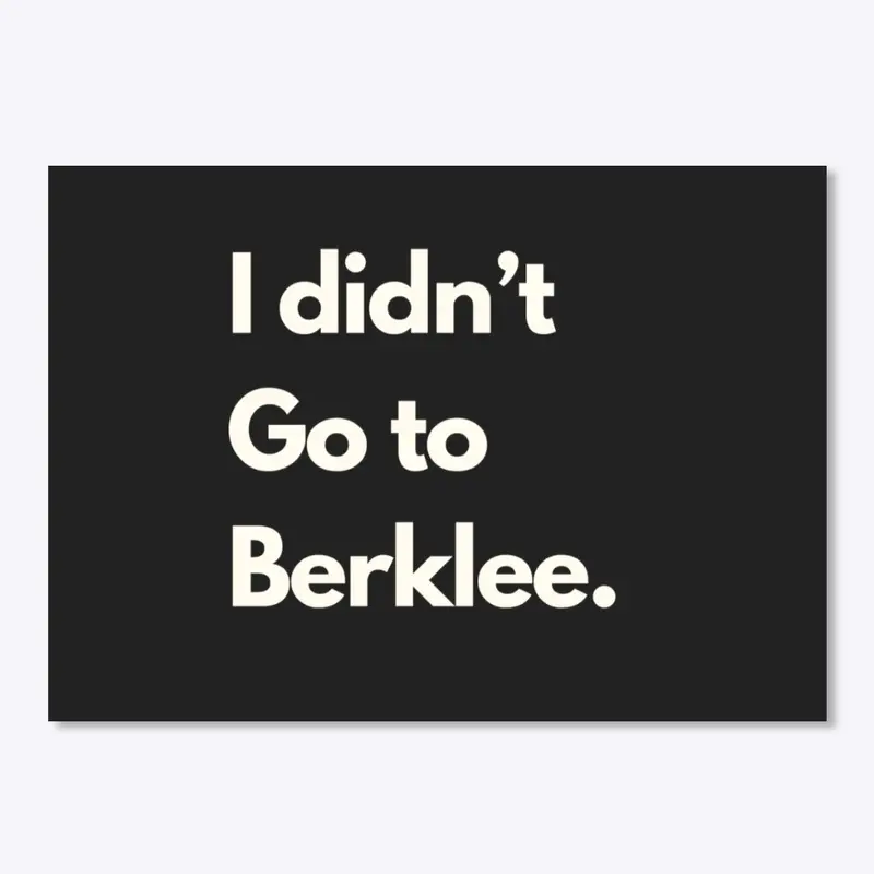 I didn't go to Berklee. 