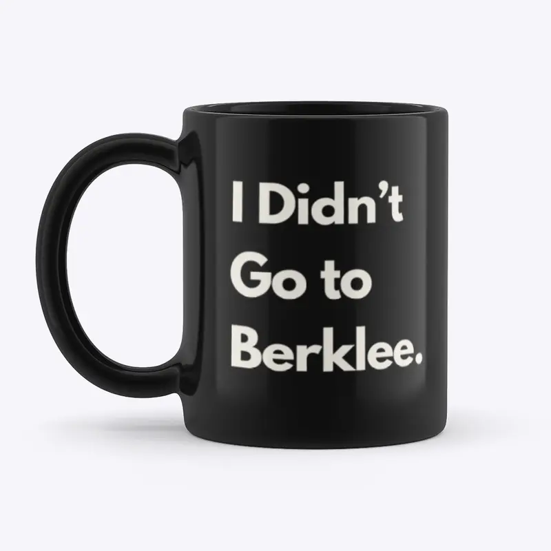 I didn't go to Berklee. 